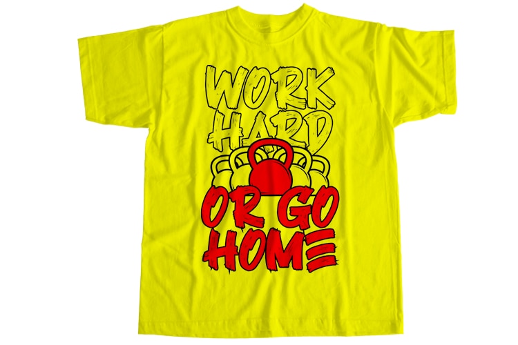 Work hard or go home T-Shirt Design