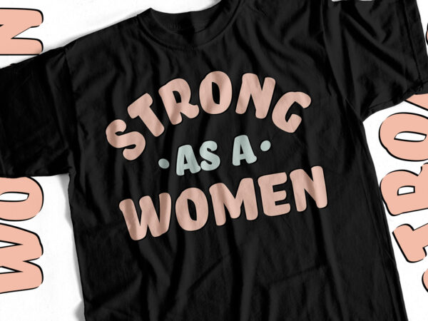 Strong as a women – t-shirt design for strong women