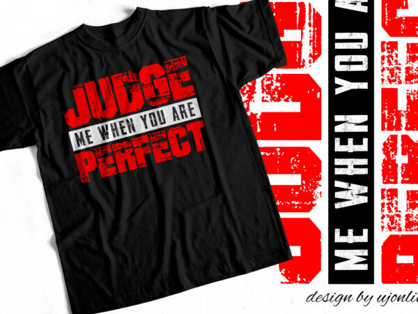 Judge me when you are perfect – t-shirt design for sale