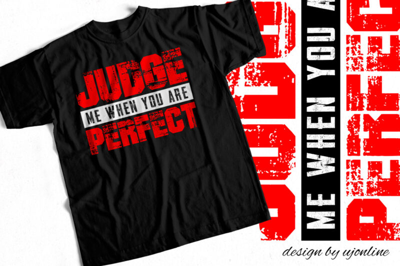 Judge me When you are perfect – T-Shirt design for sale