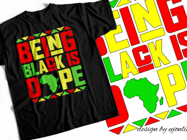 Being black is dope – t-shirt design for african americans – black lives matter