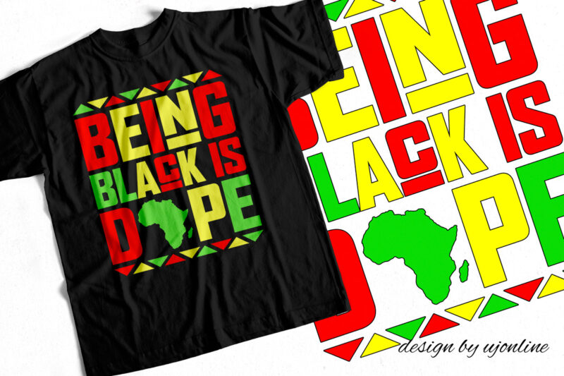 Being Black is Dope – T-Shirt Design for African Americans – Black lives matter