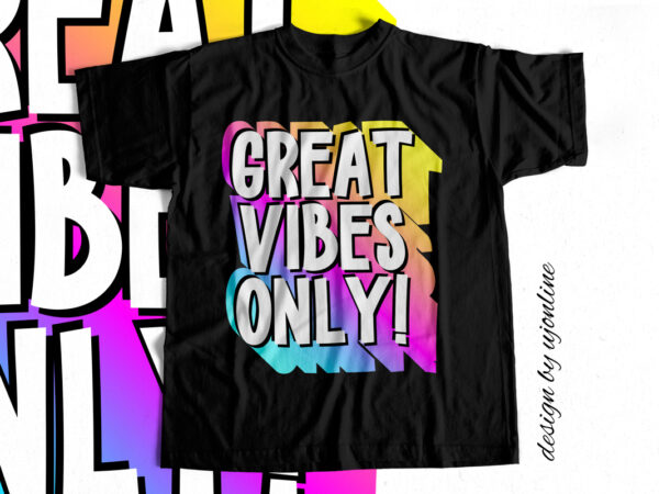 Great vibes only – t shirt design for sale – colorful summer design