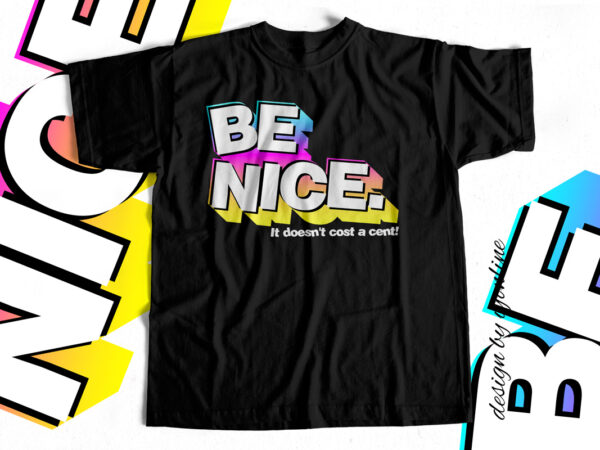 Be nice it doesn’t cost a cent – t-shirt design for sale