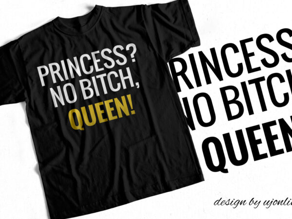 Princess – no bitch queen – t-shirt design