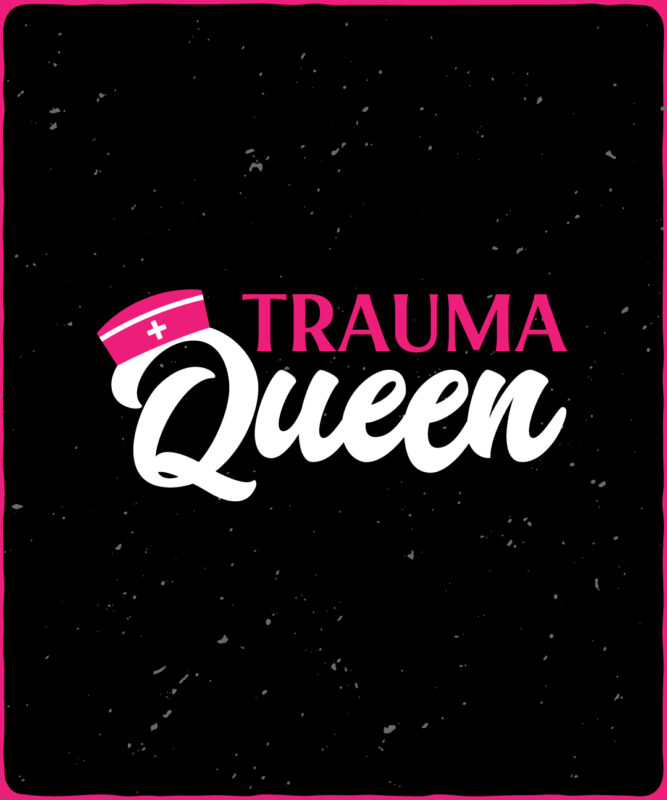 Trauma Queen Nurse T shirt Design, Nursing T-shirt Design with Svg Png Print Ready Files