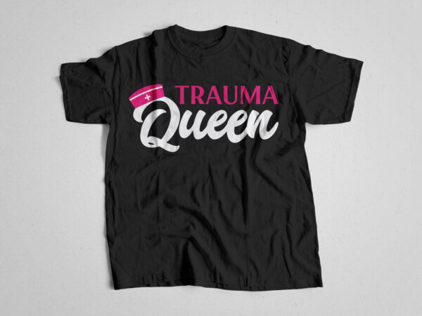 Trauma queen nurse t shirt design, nursing t-shirt design with svg png print ready files