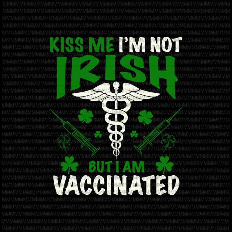 St patricks day svg, Kiss Me I’m Not Irish But I Am Vaccinated Svg, Patrick’s Day Long Sleeve Svg, St Patrick’s Day Face Mask 2021 svg