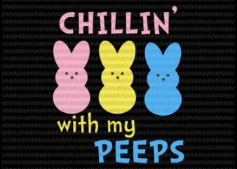 Easter day svg, Funny Chillin With My Peeps Svg, Easter Bunny Svg, Cute Bunny Easter Family Svg, Easter basket Svg, Rabbit Easter vector clipart