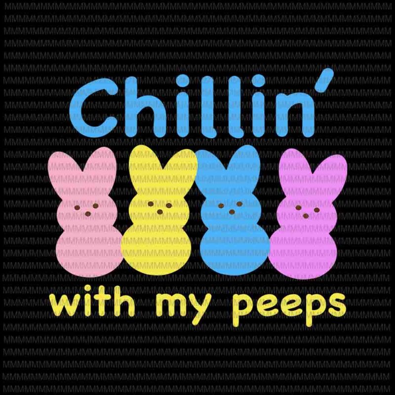 Download Easter Day Svg Chillin With My Peeps Svg Bunny Peeps Quarantine Bunny Easter Day Svg Basket Buy T Shirt Designs