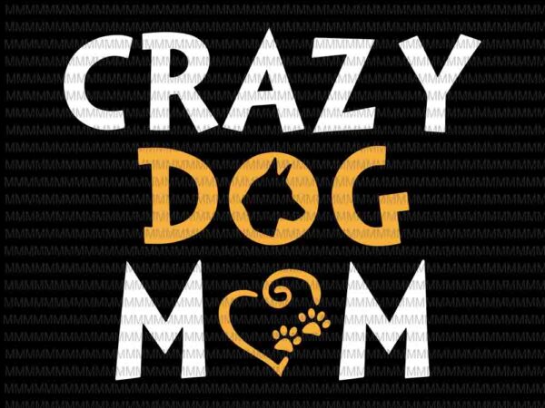 Download Crazy Dog Mom Svg Dog Mom Svg Mothers Day Svg Messy Bun Svg Buy T Shirt Designs