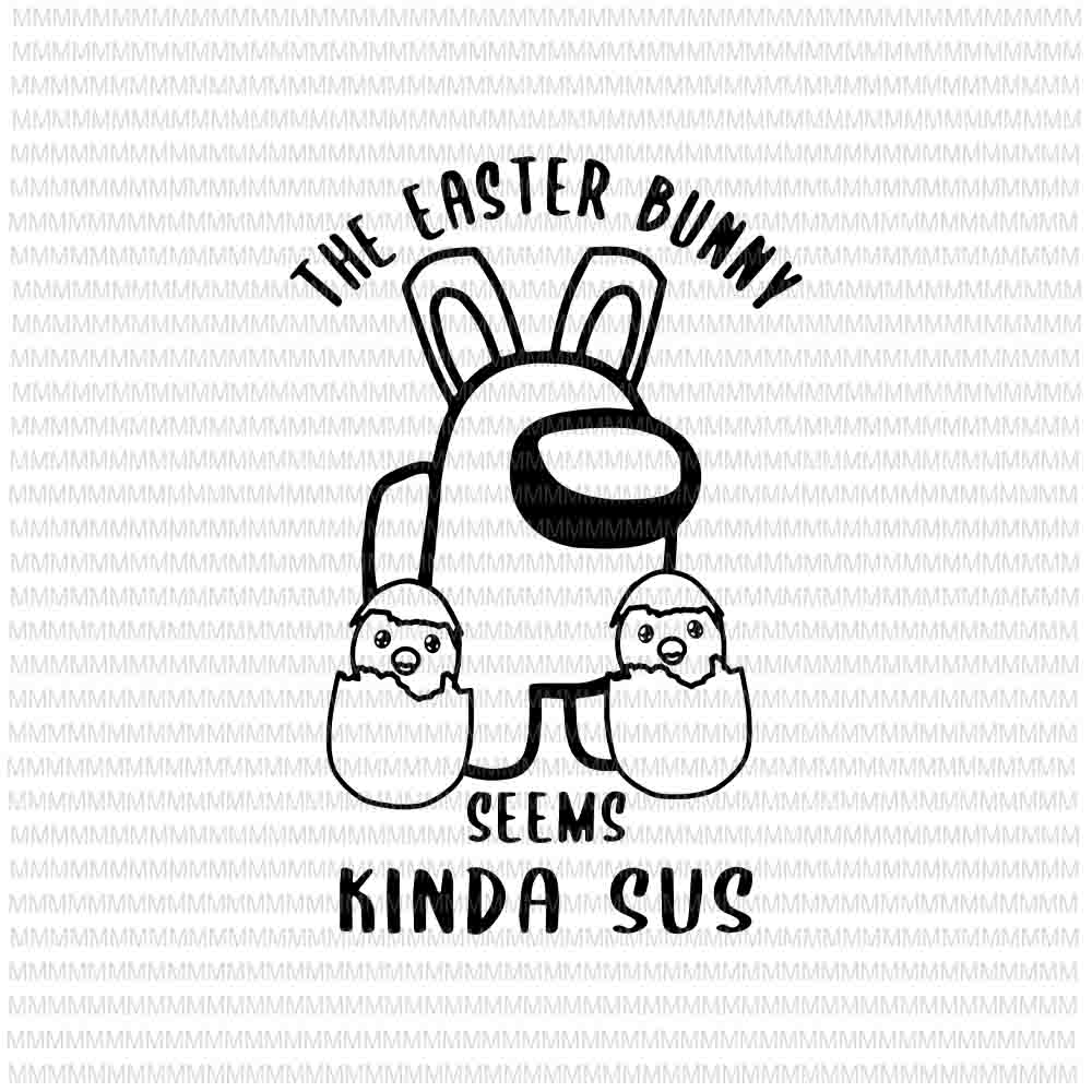 Download Easter Day Svg Easter Bunny A Mong Us Svg The Easter Bunny Svg Seems Kinda Sus Svg Bunny Easter Day Svg Rabbit Easter Day Svg Buy T Shirt Designs