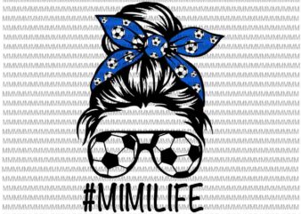 MimiLife Svg, Womens Dy Mom Life Soccer Ball Svg, MimiLife Soccer Ball Svg, Mimilife football Svg, Messy Bun Svg, Mom Soccer Ball svg