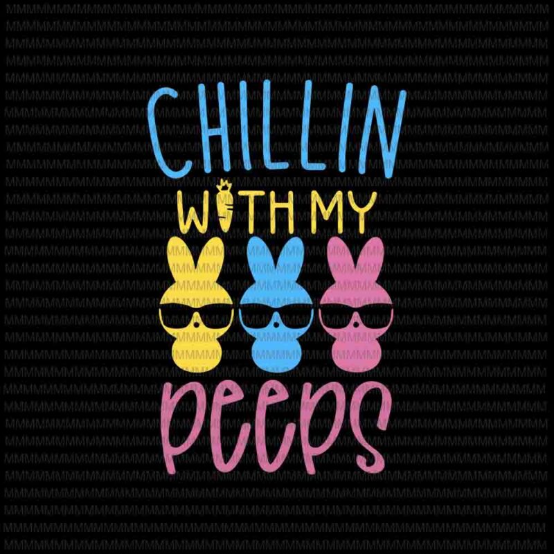 Download Easter Day Svg Chillin With My Peeps Svg Funny Cute Boys Family Easter Bunny Svg Bunny Peeps Quarantine Easter Bunny Svg Buy T Shirt Designs
