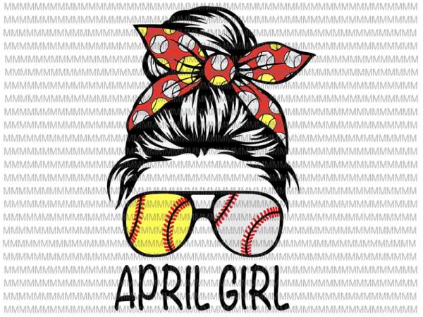 April girl svg, april girl baseball svg, womens dy mom life softball baseball svg, girl birthday svg, april girl softball baseball svg t shirt vector