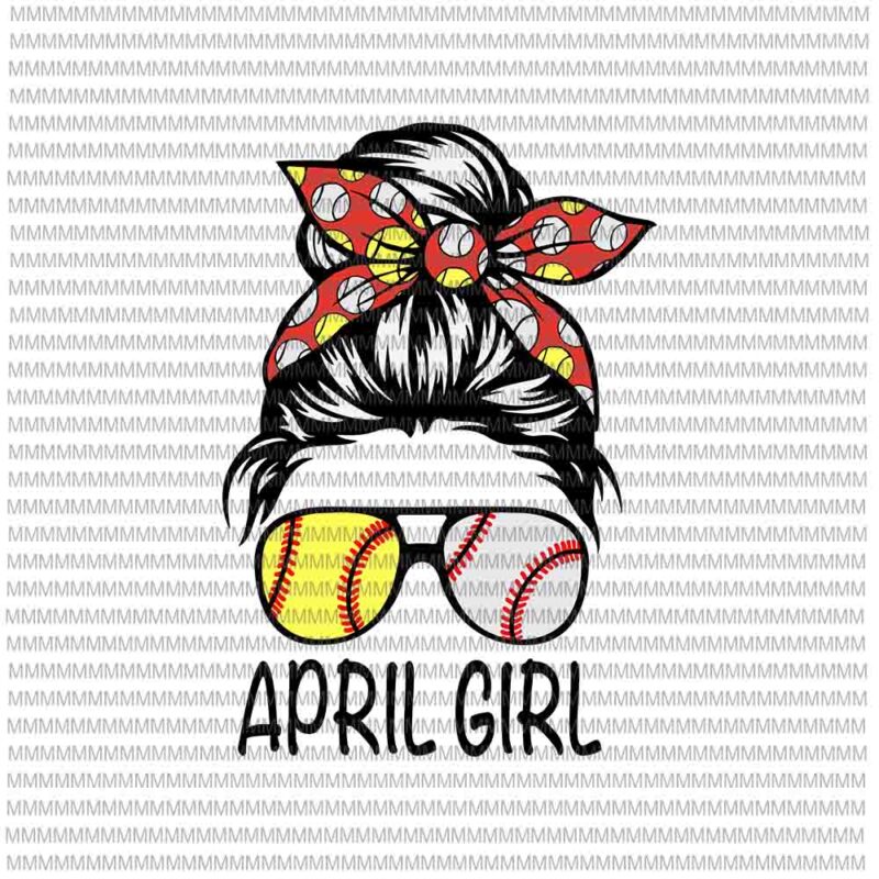 April Girl Svg, April Girl baseball Svg, Womens Dy Mom Life Softball Baseball Svg, Girl Birthday Svg, April Girl Softball Baseball svg