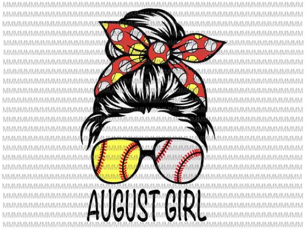 August girl svg, august girl baseball svg, womens dy mom life softball baseball svg, girl birthday svg, august girl softball baseball svg t shirt vector