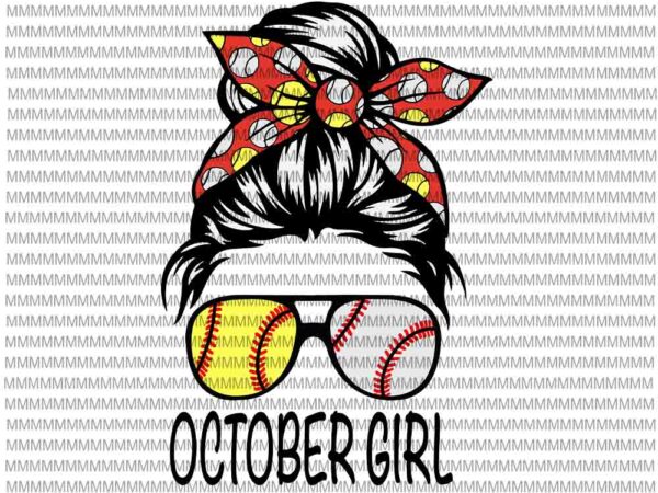 October girl svg, october girl baseball svg, womens dy mom life softball baseball svg, october girl softball baseball svg t shirt design online