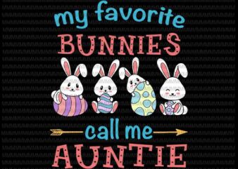 Easter Svg, Easter day svg, My Favorite Bunnies Call Me Auntie Svg, Bunny Peeps Quarantine, Bunny Easter Svg, Auntie Easter quote