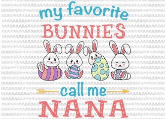 Easter Svg, Easter day svg, My Favorite Bunnies Call Me Nana Svg, Bunny Peeps Quarantine, Bunny Easter Svg, Nana Easter quote vector clipart