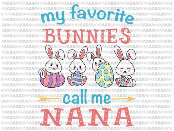 Easter svg, easter day svg, my favorite bunnies call me nana svg, bunny peeps quarantine, bunny easter svg, nana easter quote vector clipart