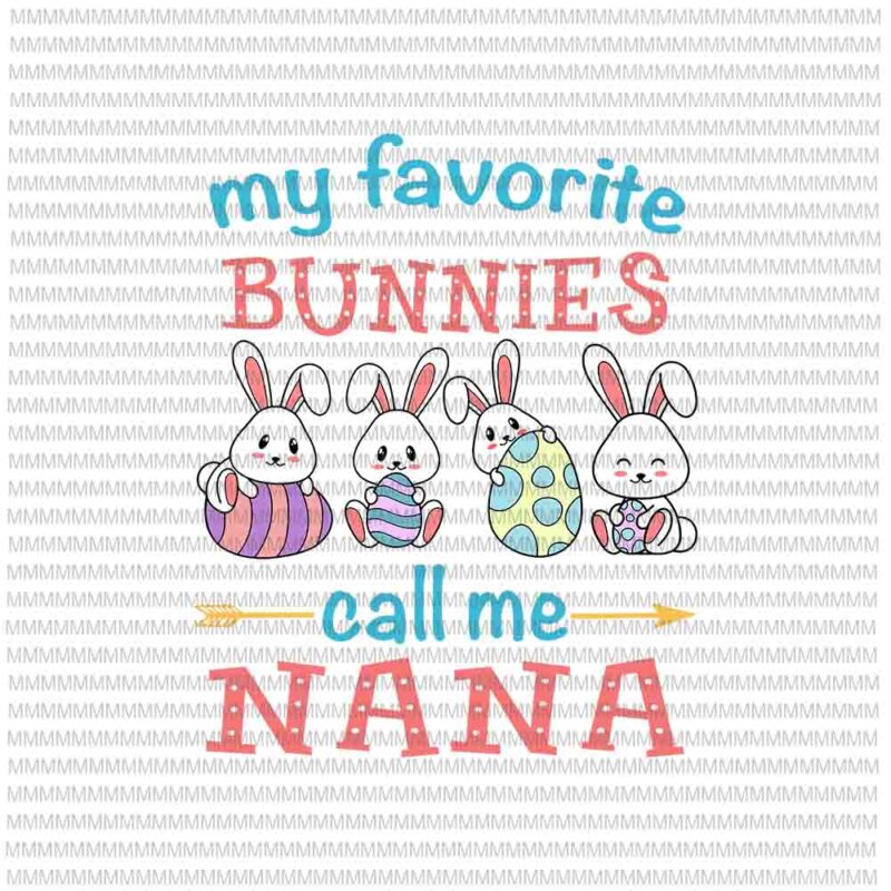 Easter Svg, Easter day svg, My Favorite Bunnies Call Me Nana Svg, Bunny Peeps Quarantine, Bunny Easter Svg, Nana Easter quote