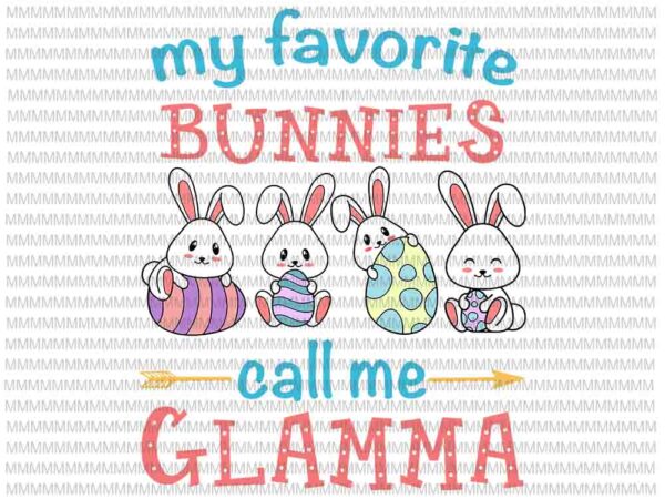 Easter svg, easter day svg, my favorite bunnies call me glamma svg, bunny peeps quarantine, bunny easter svg, glamma easter quote vector clipart