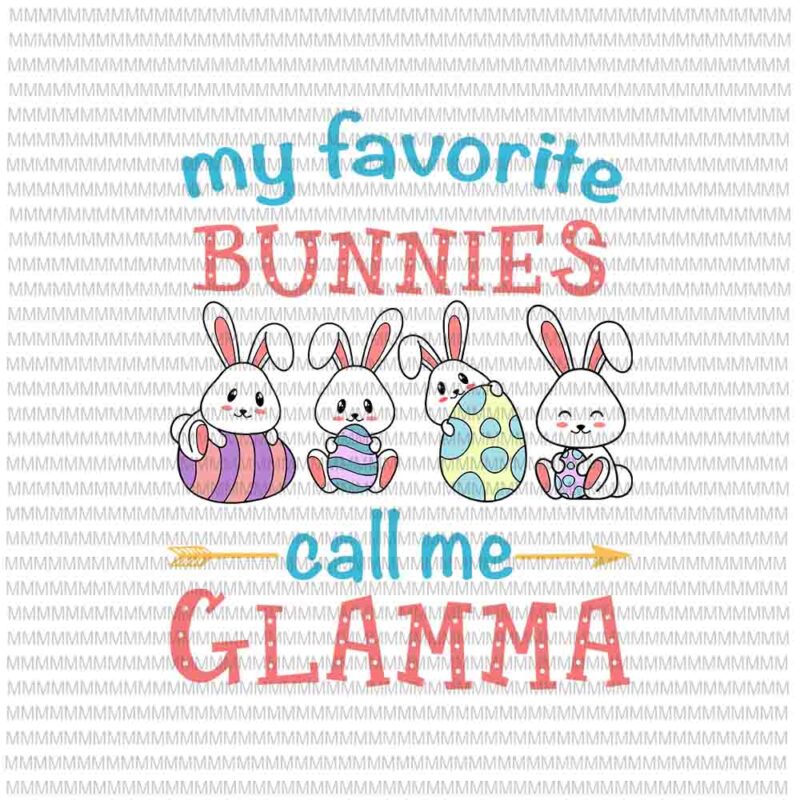 Easter Svg, Easter day svg, My Favorite Bunnies Call Me Glamma Svg, Bunny Peeps Quarantine, Bunny Easter Svg, Glamma Easter quote