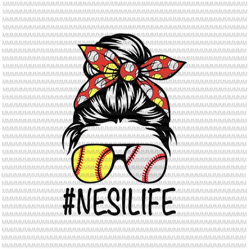 NesiLife Svg, MomLife baseball Svg, Womens Dy Mom Life Softball Baseball Svg, Mothers Day Svg, Messy Bun Svg, Mom Softball Baseball svg