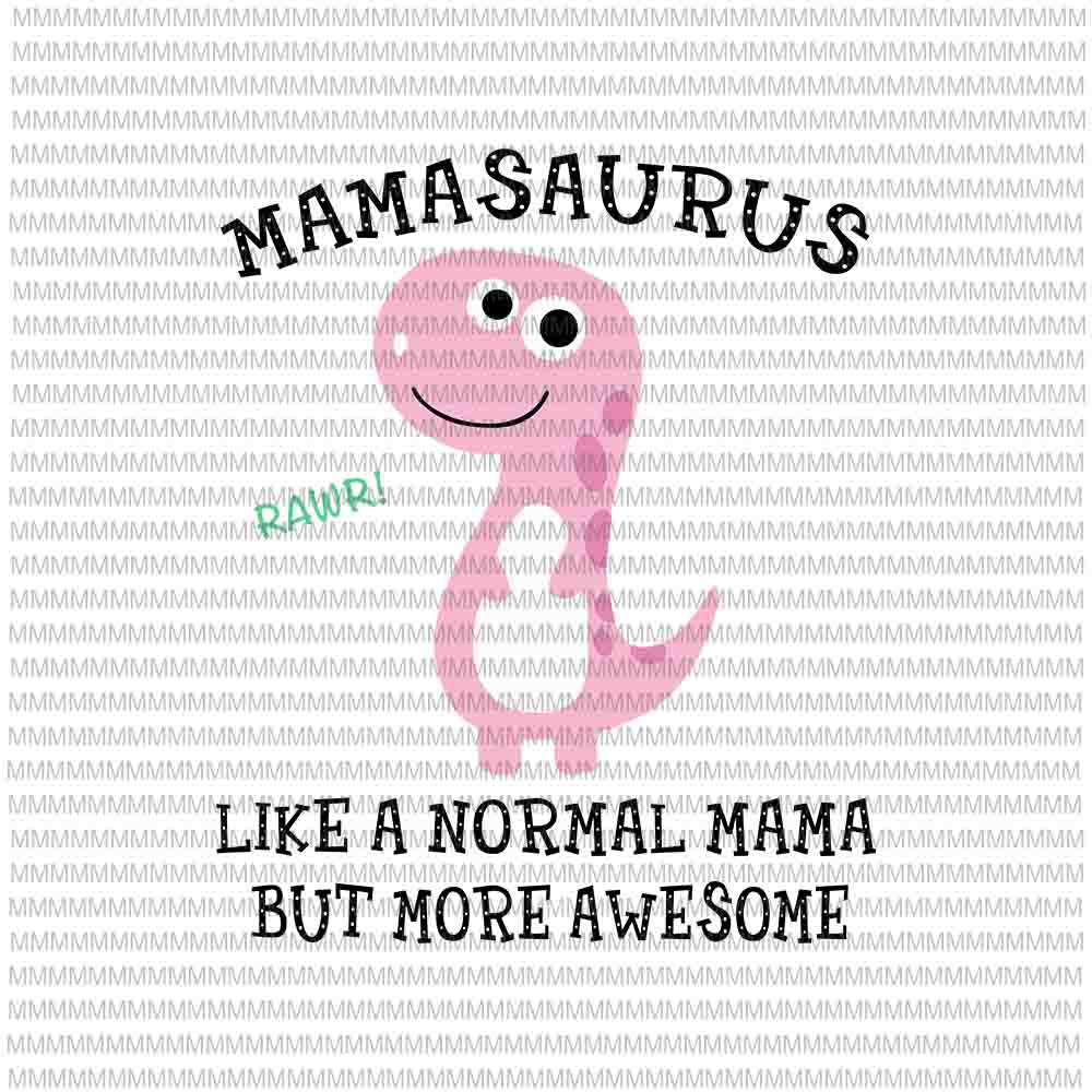 Download Mamasaurus Like A Normal Mama But More Awesome svg ...