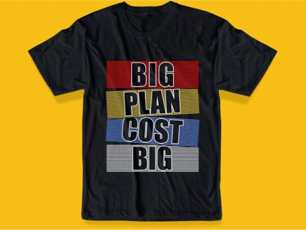 Funny quotes svg t shirt design graphic, vector, illustration big plan cost big inspiration motivation lettering typography