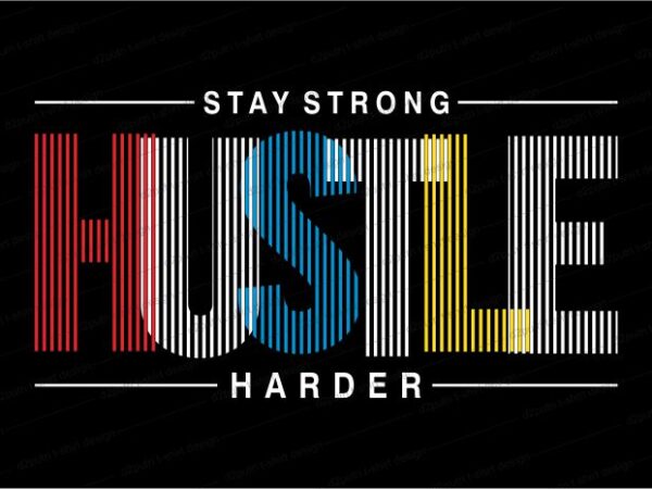 Stay strong hustle hard quote t shirt design graphic, vector, illustration inspirational motivational lettering typography