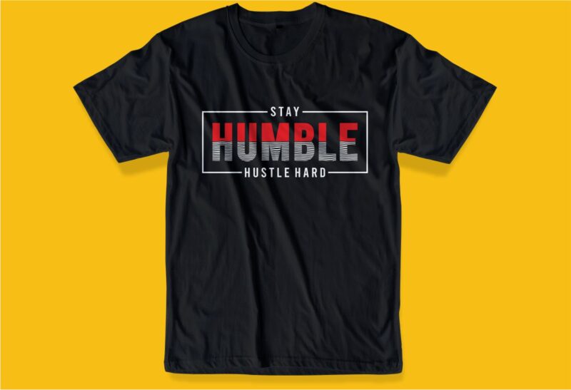 stay humble hustle hard quote t shirt design graphic, vector, illustration inspirational motivational lettering typography