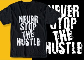 never stop the hustle quote t shirt design graphic, vector, illustration inspirational motivational lettering typography