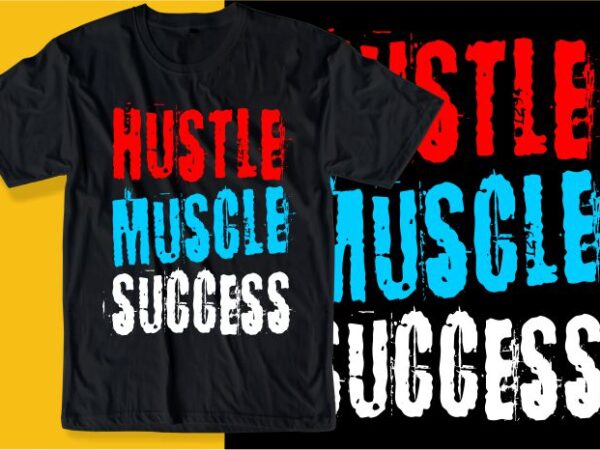 Hustle muscle succes quote t shirt design graphic, vector, illustration inspirational motivational lettering typography