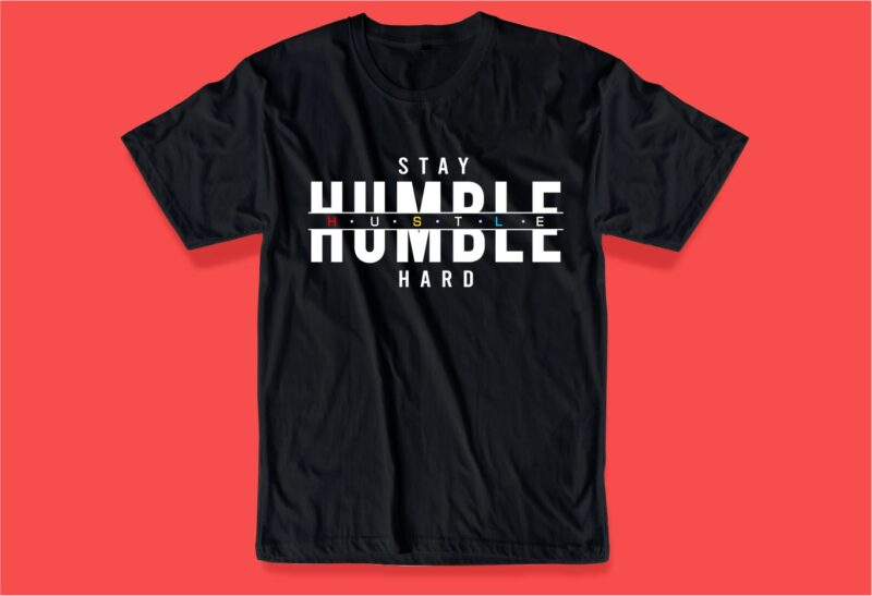 stay humble hustle hard quote t shirt design graphic, vector, illustration inspirational motivational lettering typography