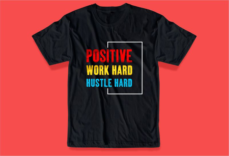 positive work hard hustle hard quote t shirt design graphic, vector ...