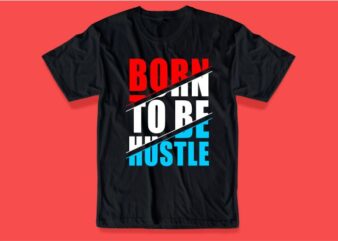 born to be hustle hard quote t shirt design graphic, vector, illustration inspirational motivational lettering typography