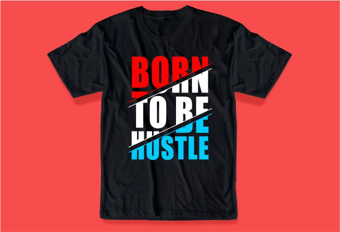 born to be hustle hard quote t shirt design graphic, vector, illustration inspirational motivational lettering typography