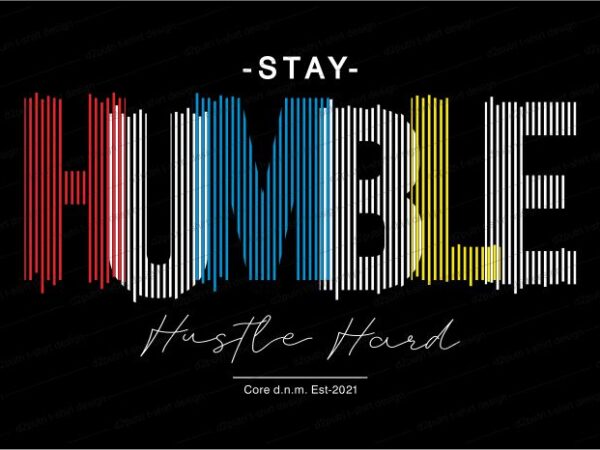 Stay humble hustle hard quote t shirt design graphic, vector, illustration inspirational motivational lettering typography