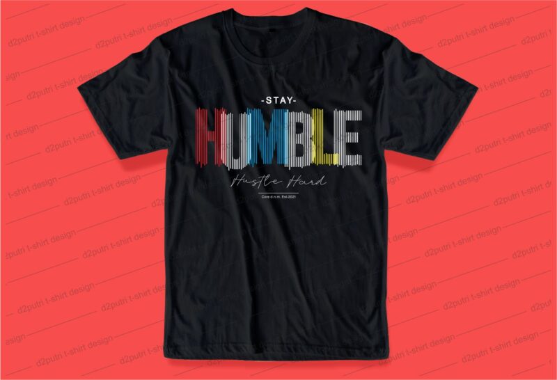 stay humble hustle hard quote t shirt design graphic, vector, illustration inspirational motivational lettering typography