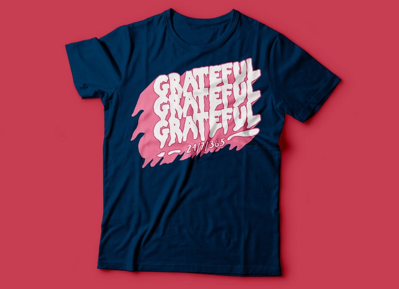 Grateful 24 7 365 Typography Tee Design Grateful T Shirt Design Buy T Shirt Designs