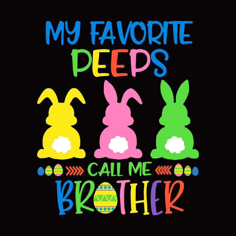 Free My favorite peeps call me brother svg, easter t shirt design