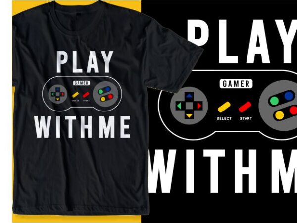 Gamer gaming game t shirt design graphic, vector, illustration play with me lettering typography