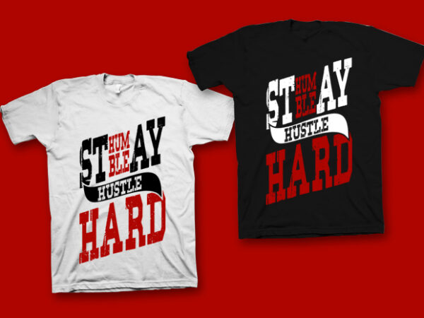 Stay humble hustle hard t shirt design for sale