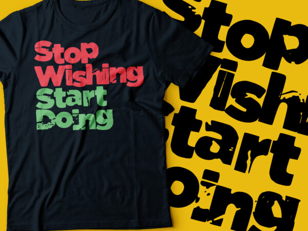 Stop wishing start doing motivational wellness and healthy lifestyle and self love typography quote | find your fire | just get it done | you are amazing | don’t lose your fire | t shirt template vector