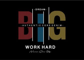 dream big work hard motivational quote t shirt design graphic, vector, illustration inspiration motivational lettering typography