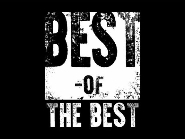 Best of the best quote t shirt design graphic, vector, illustration inspiration motivational lettering typography