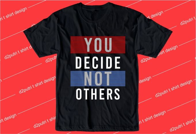 you decide not others message quote t shirt design graphic, vector, illustration inspiration motivational lettering typography