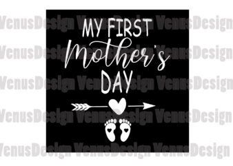 My First Mother’s Day Svg, Mothers Day Svg, 1st Mothers Day Svg, First Mothers Day, Happy Mother Day, Mom Svg, Mother Svg, Baby Feet Svg t shirt designs for sale